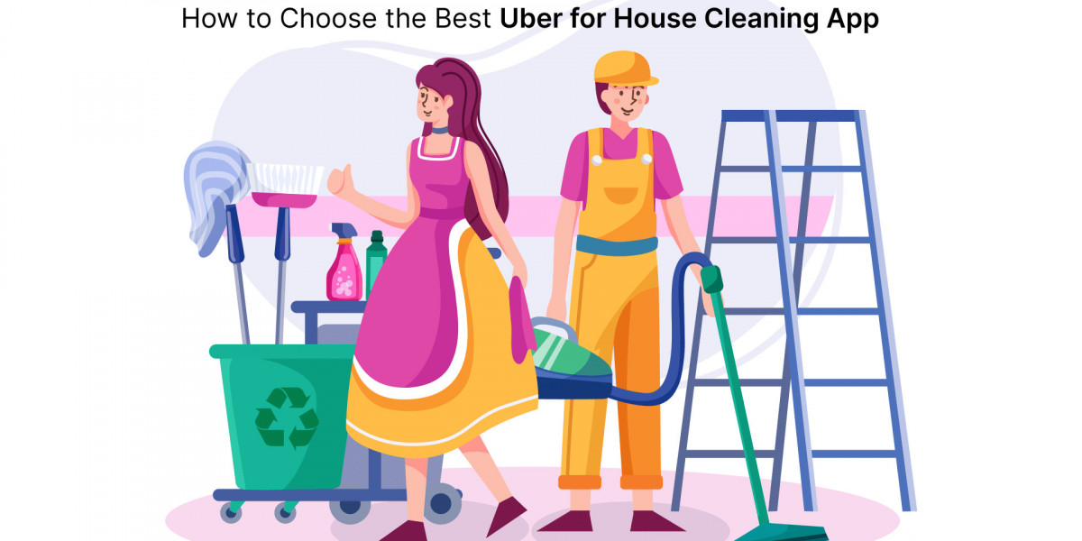 How to Choose the Best Uber for House Cleaning App