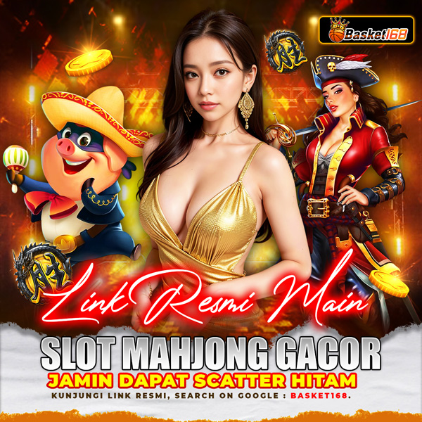 BASKET168> Link Resmi Main Slot Mahjong Gacor Jamin Dapat Scatter Hitam