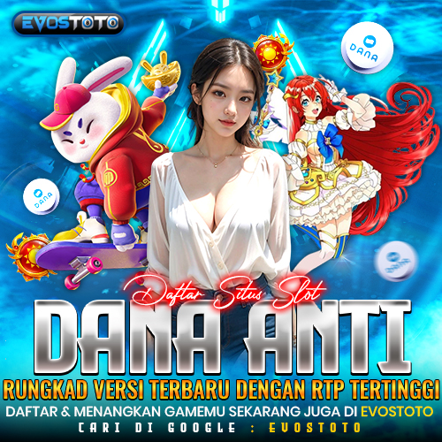 EVOSTOTO ? Daftar Situs Slot Dana Anti Rungkad Versi Terbaru Dengan RTP Tertinggi