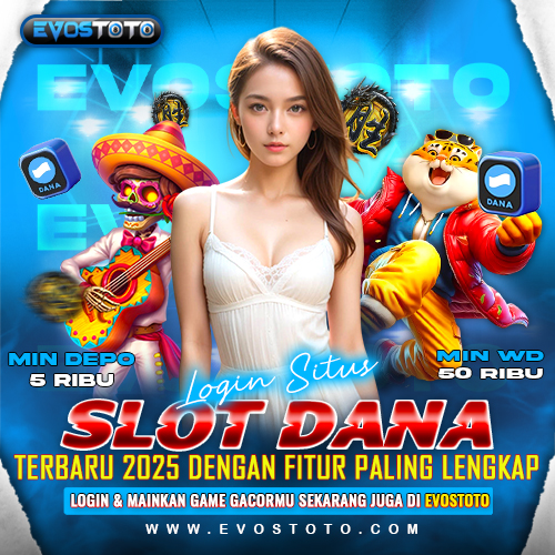 EVOSTOTO ? Login Situs Slot Dana Terbaru 2025 dengan Fitur Paling Lengkap