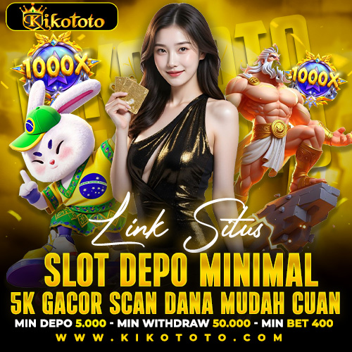 KIKOTOTO: Link Situs Slot Depo Minimal 5k Gacor Scan Dana Mudah Cuan