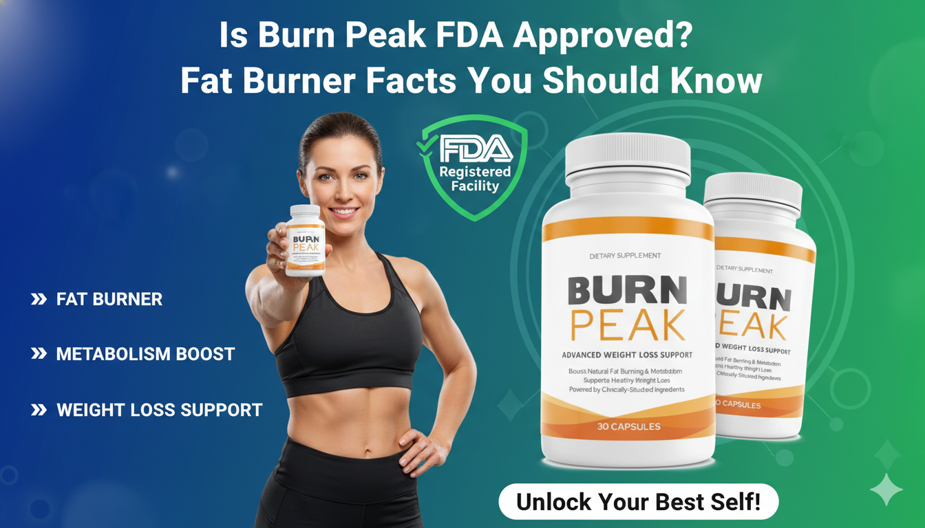 Is Burn Peak FDA Approved? Fat Burner Facts You Should Know