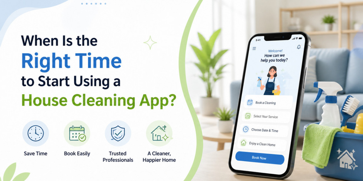 When Is the Right Time to Start Using a House Cleaning App?